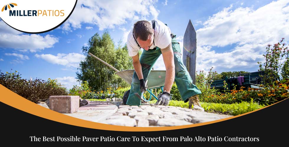 The Best Possible Paver Patio Care To Expect From Palo Alto Patio Contractors